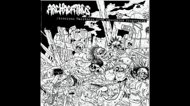 Archagathus - Atrocious Halitosis From Nauseated Disgorging FULL ALBUM (2010-Mincecore_Grindcore)