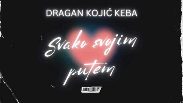Dragan Kojic Keba - Svako svojim putem (Audio)