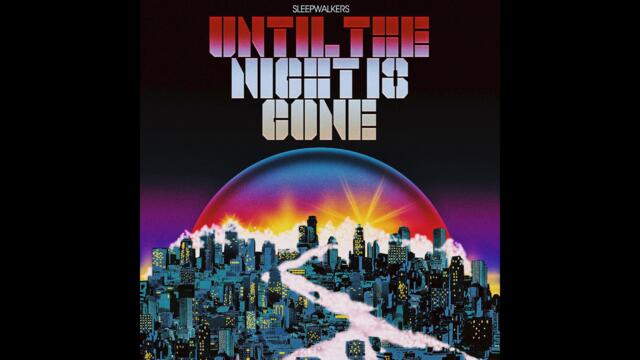 Sleepwalkers - Until The Night Is Gone