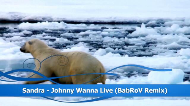 Sandra - Johnny Wanna Live (BabRoV Remix)