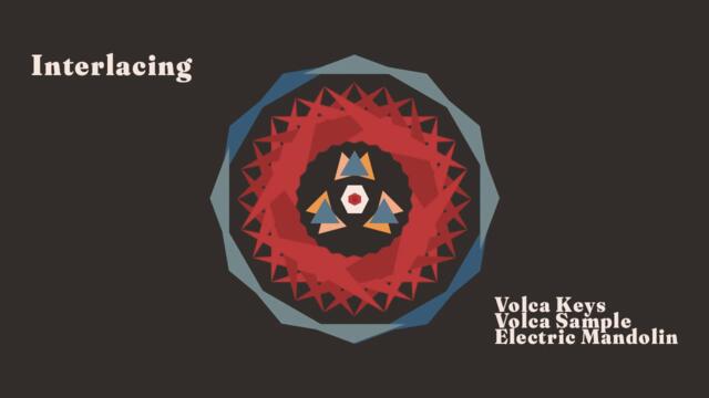 Interlacing - Electro Folk w Electric Mandolin, Volca Sample + Keys