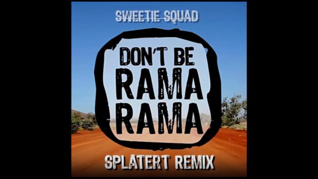 Don't Be Rama Rama (Splatert Remix Ver. 2)