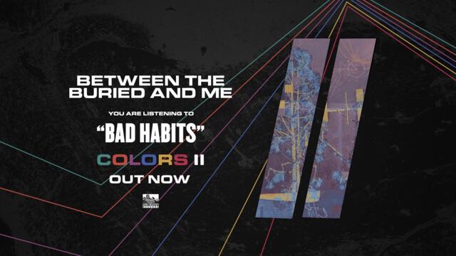 BETWEEN THE BURIED AND ME - Bad Habits