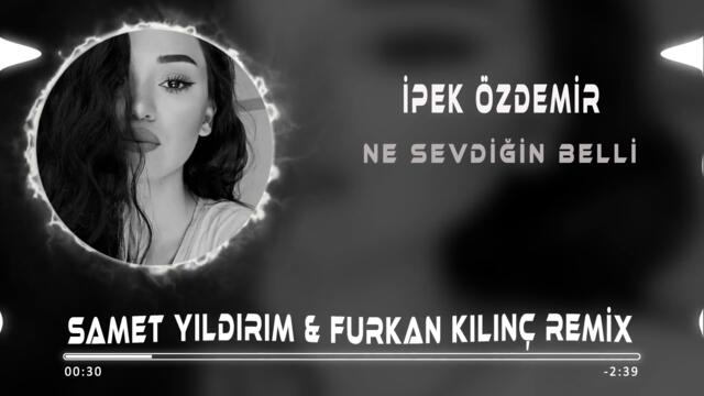 İpek Özdemir - Ne Sevdiğin Belli ( Samet Yıldırım & Furkan Kılınç Remix )