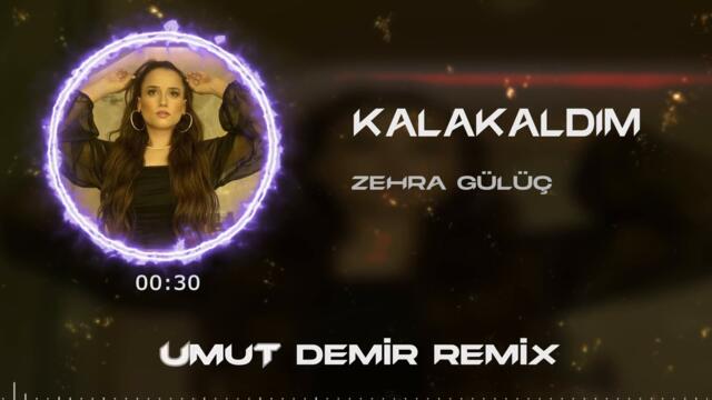 Zehra Gülüç - Kalakaldım ( Umut Demir Remix )