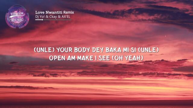 CKay - Love Nwantiti (TikTok Remix) [Lyrics] Unle, Open am make I see {Full Version}