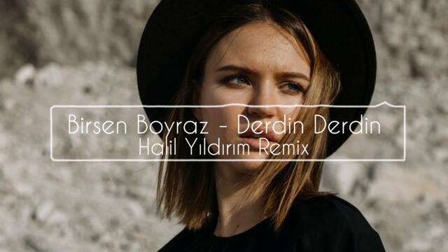 Birsen Boyraz - Derdin Derdin ( Halil Yıldırım Remix )