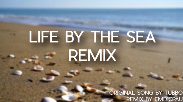 Tubbo - Life By the Sea (Emdicpau Remix)