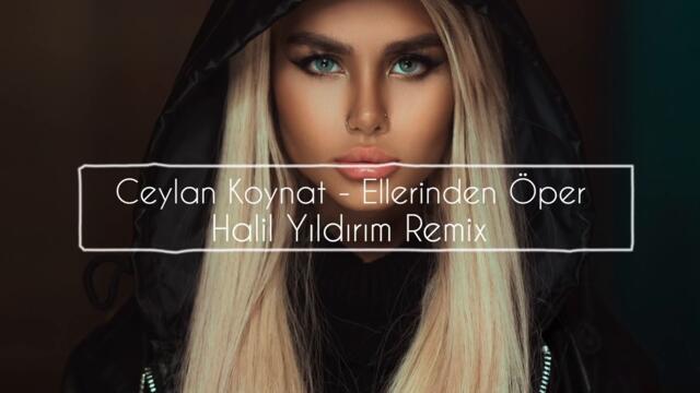 Ceylan Koynat - Ellerinden Öper ( Halil Yıldırım Remix )