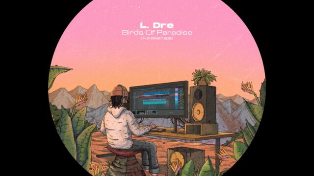 L. Dre - Birds Of Paradise [Full BeatTape]