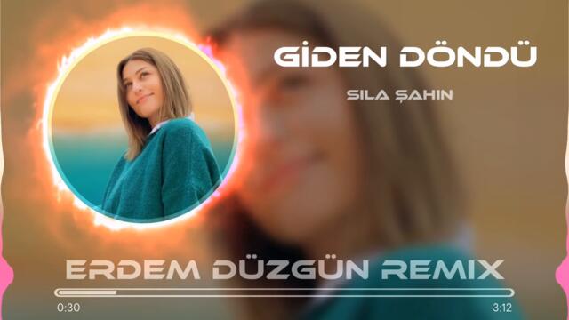 Sila Şahin - Giden Döndü ( Erdem Düzgün Remix )
