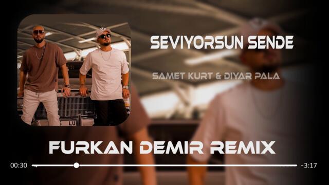 Diyar Pala & Samet Kurt - Seviyorsun Sende ( Furkan Demir Remix )