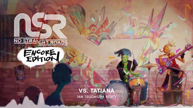 vs. TATIANA (Ian Tsuchiura Remix) - No Straight Roads ENCORE EDITION OST