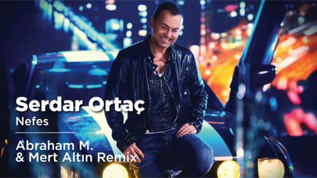Serdar Ortaç - Nefes (Abraham M. & Mert Altın Remix)
