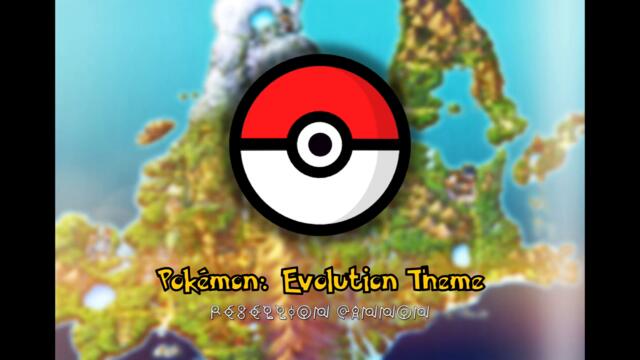 Pokémon | Evolution Theme (Rebellion Cannon Mix)