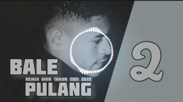 🎚Remix Ahir Tahun 2021● BALE PULANG 2●Terbaru 2022 ●Azis Raganza🎚