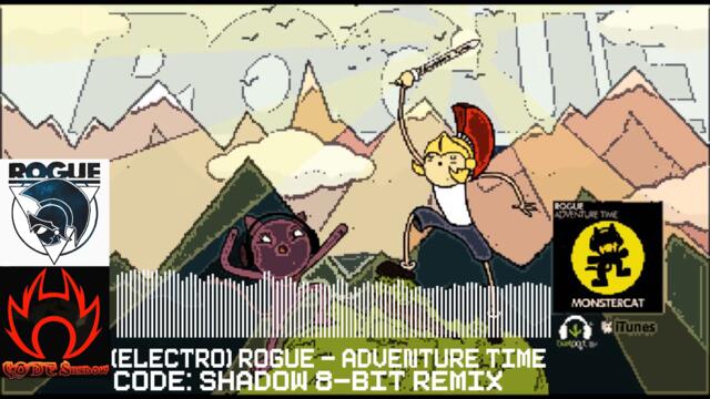 [ELECTRO] - Rogue - Adventure Time - (CODE: Shadow 8-bit Remix)