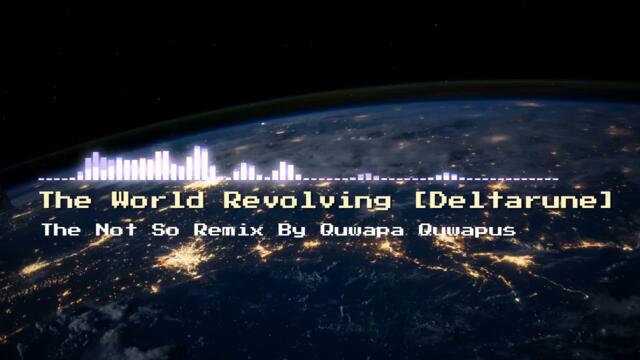 The World Revolving [Deltarune] | Quwapa Quwapus Cover/Not Quite Remix