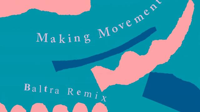 Making Movements (Baltra Remix)