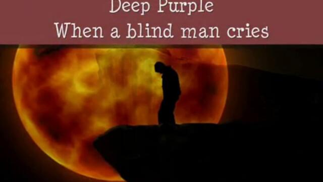 Когато слепецът плаче - Deep Purple ♛ When A Blind Man Cries ♛ ПРЕВОД