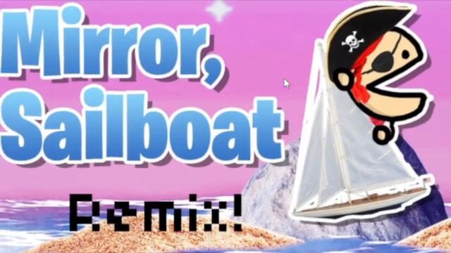 Mirror Sailboat! (Remix)