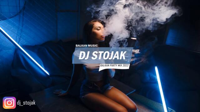 BALKAN PARTY MIX 2022 (DJ STOJAK)