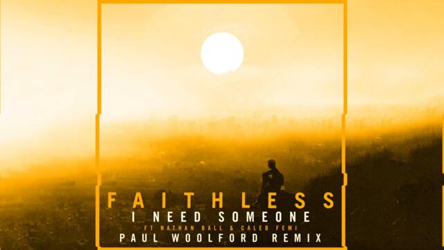 Faithless - I Need Someone (feat. Nathan Ball & Caleb Femi) (Paul Woolford Remix)