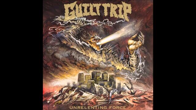 Guilt Trip  - Unrelenting Force 2016 (Full EP)