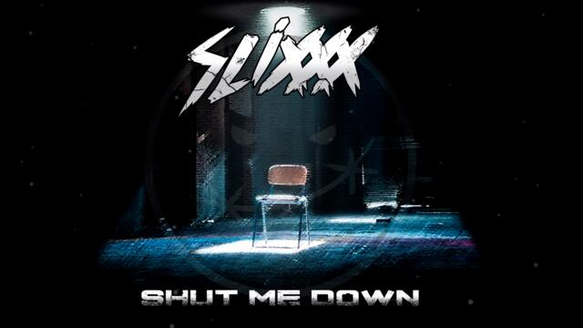 SLIXXX - Shut Me Down (OFFICIAL AUDIO)