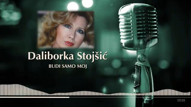 Daliborka Stojšić - Budi samo moj