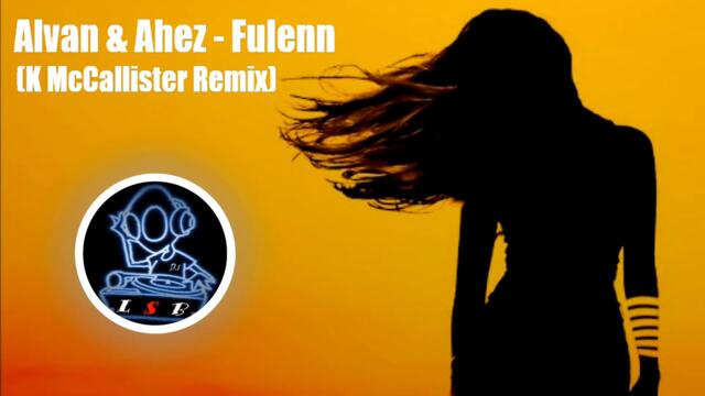 Alvan & Ahez - Fulenn (K McCallister Remix)