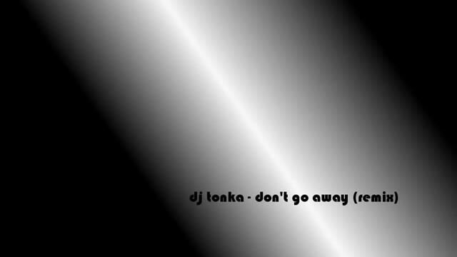 dj tonka remix - don't go away