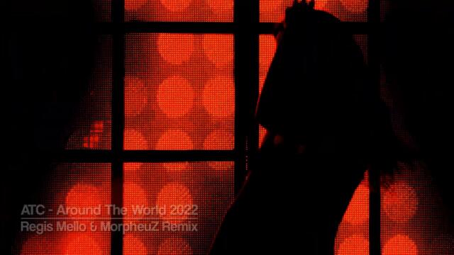 ATC - Around The World 2022 (Regis Mello & MorpheuZ Remix)