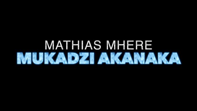 Mathias Mhere   -  Mukadzi Akanaka ( Official Video)
