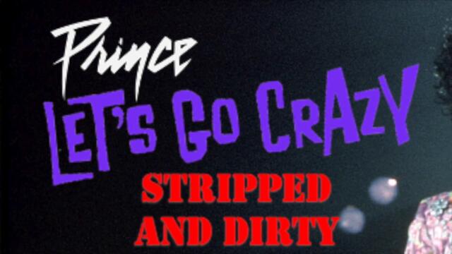 PRINCE - LET'S GO CRAZY: Stripped and Dirty