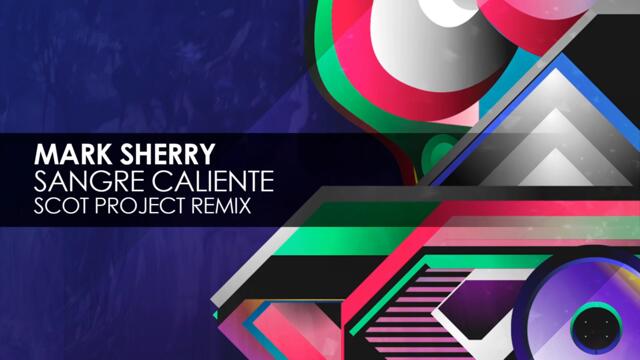Mark Sherry - Sangre Caliente (Scot Project Remix)