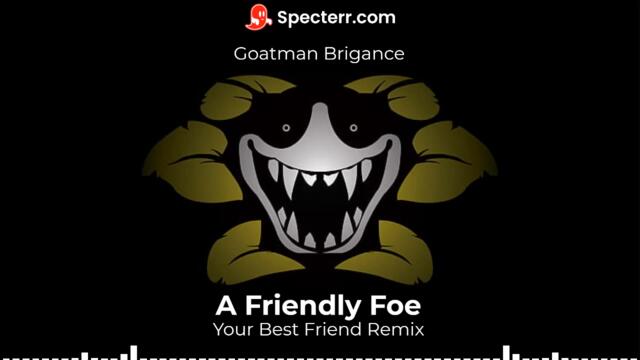 A Friendly Foe (Your Best Friend Remix by Goatman Brigance)