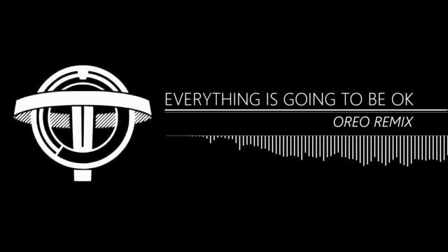 Everything Is Going To Be Okay | OREO remix #prey