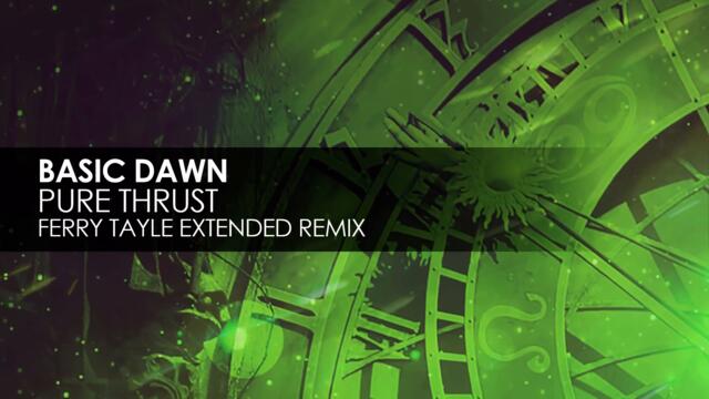 Basic Dawn - Pure Thrust (Ferry Tayle Extended Remix)