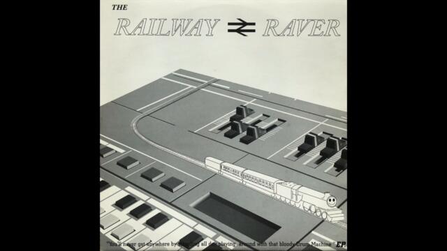 The Railway Raver - You'll Never Get Anywhere By Spending All Day Playing Around With... (Full EP)