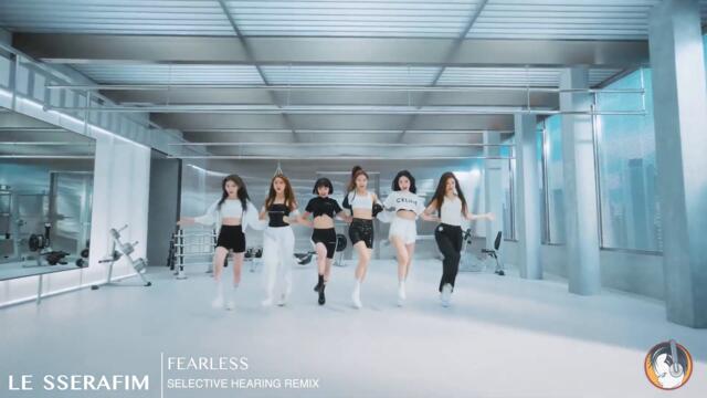 LE SSERAFIM -  FEARLESS (Selective Hearing Remix)