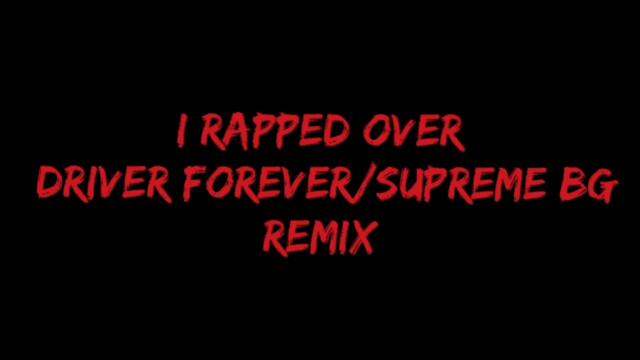 I rapped over Driver Forever/Supreme BG