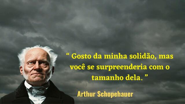 FRASES INTELIGENTES E REALISTAS DO FILÓSOFO ARTHUR SCHOPENHAUER - Verdades Duras, Porém Necessárias.