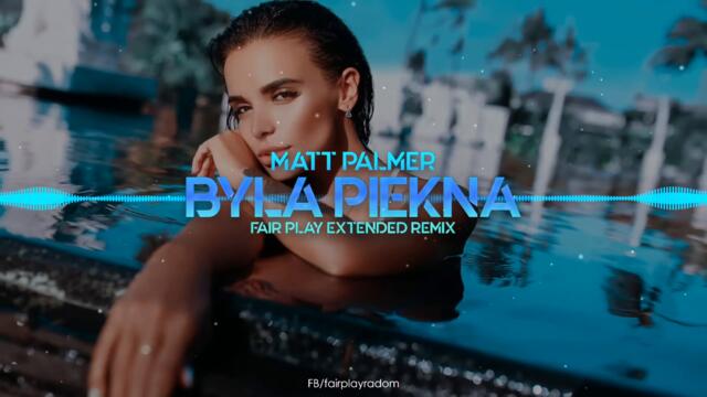 Matt Palmer - Była Piękna (FAIR PLAY EXTENDED REMIX)