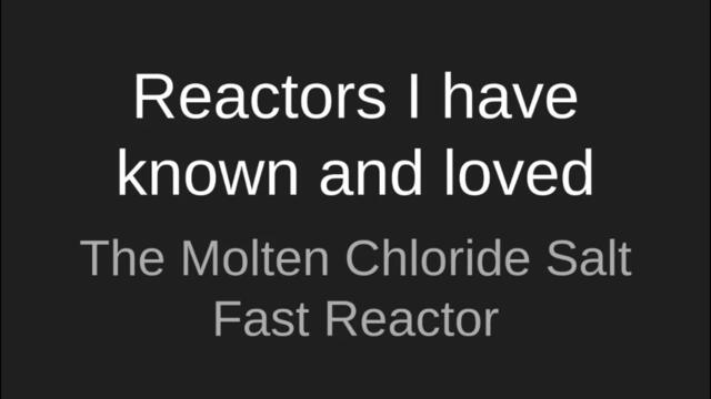 Reactors I have known and loved: The Molten Chloride Salt Fast Reactor