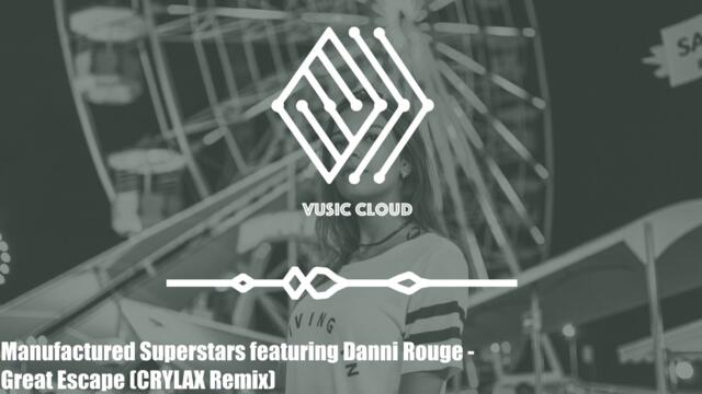 Manufactured Superstars featuring Danni Rouge - Great Escape (CRYLAX Remix)