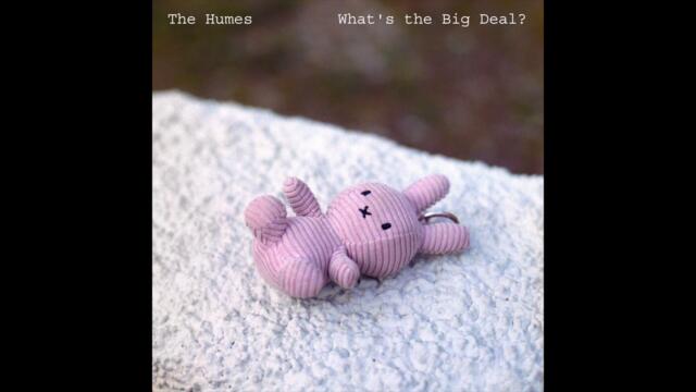 The Humes - What's the Big Deal?