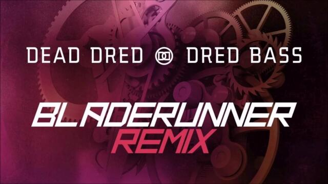 Dead Dred - Dred Bass (Bladerunner Remix)
