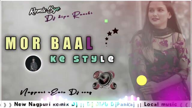 Nagpuri rEmix Dj song ll Mor Baal Ke sTyle Goriya ll Sadri Dj song Mp3 ll LocAl musìc 😍