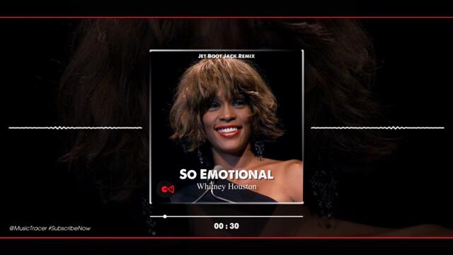 Whitney Houston  --  So Emotional (Jet Boot Jack Remix)